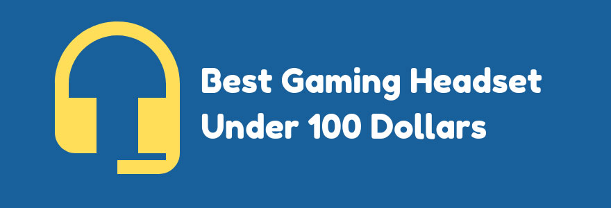 Best Gaming Headset Under 100 Dollars